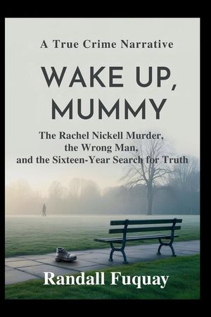 Wake Up, Mummy: The Rachel Nickell Murder, the Wrong Man, and the Sixteen-Year Search for Truth image number 0