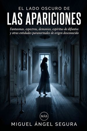 El lado oscuro de las Apariciones: Fantasmas, espectros, demonios, esp&iacute;ritus de difuntos y otras entidades paranormales de origen desconocido image number 0