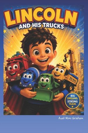 Lincoln and His Trucks: A Children's Story About Trucks, Teamwork and never quitting. When disaster strikes, they learn teamwork and Perseverance. Fil image number 0