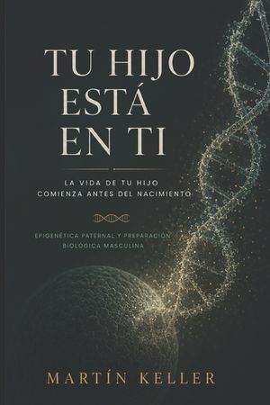 Tu hijo est&aacute; en ti: La preparaci&oacute;n biol&oacute;gica del hombre antes de la concepci&oacute;n image number 0