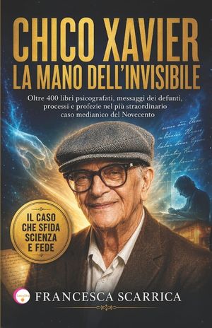 Chico Xavier: LA MANO DELL'INVISIBILE: Oltre 400 libri psicografati, messaggi dei defunti, processi e profezie nel pi&ugrave; straordinario caso medianico de image number 0