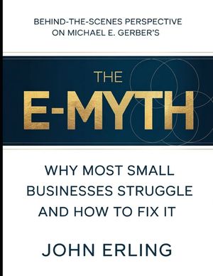 Behind-The-Scenes Perspective on Michael E Gerber's The E-Myth: Why Most Small Businesses Struggle And How To Fix It image number 0