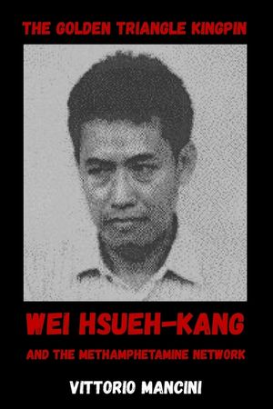 The Golden Triangle Kingpin: Wei Hsueh-kang and the Methamphetamine Network image number 0