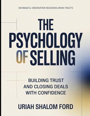 Meaningful Observation Regarding Brian Tracy's The Psychology Of Selling: Building Trust And Closing Deals With Confidence image number 0