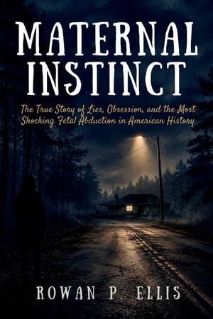 Maternal Instinct: The True Story of Lies, Obsession, and the Most Shocking Fetal Abduction in American History image number 0