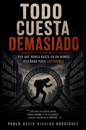 Todo cuesta demasiado: Por qu&eacute; nunca basta en un mundo dise&ntilde;ado para agotarnos image number 0