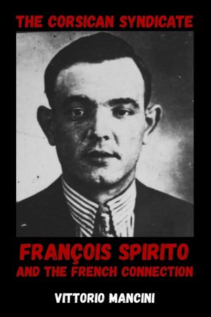 The Corsican Syndicate: Fran&ccedil;ois Spirito and the French Connection image number 0