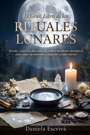 El Gran Libro de los Rituales Lunares: Rituales y pr&aacute;cticas para cada fase lunar y manifestar abundancia, amor, sanar tus emociones y despertar tu pod image number 0
