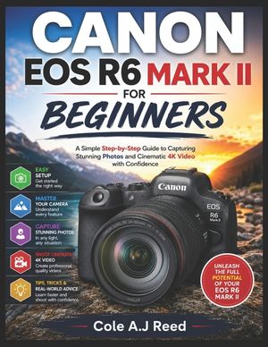 Canon EOS R6 Mark II for Beginners: A Simple step by step Guide to capturing Stunning Photo and cinematic 4K Video with Confidence image number 0