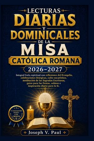 Lecturas Diarias Y Dominicales de la Misa Cat&oacute;lica Romana 2026-2027: Integral Gu&iacute;a espiritual con reflexiones del Evangelio, celebraciones lit&uacute;rgicas, image number 0