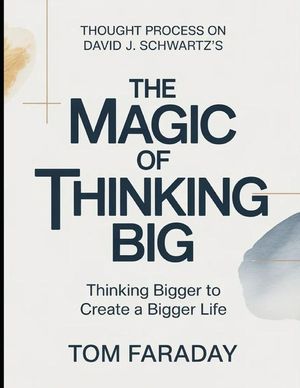 Thought Process On David J. Schwartz's The Magic Of Thinking Big: Thinking Bigger To Create A Bigger Life image number 0