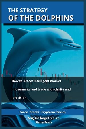 The Strategy of the Dolphins: How to detect intelligent market movements and trade with clarity and precision image number 0