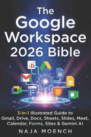 The Google Workspace 2026 Bible: 3-in-1 Illustrated Guide to Gmail, Drive, Docs, Sheets, Slides, Meet, Calendar, Forms, Sites & Gemini AI image number 0