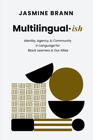 Multilingual-ish: Identity, Agency, & Community in Language for Black Learners & Our Allies image number 0