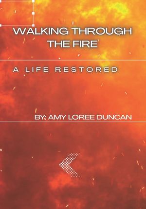 Walking Through The Fire: A Life Restored image number 0