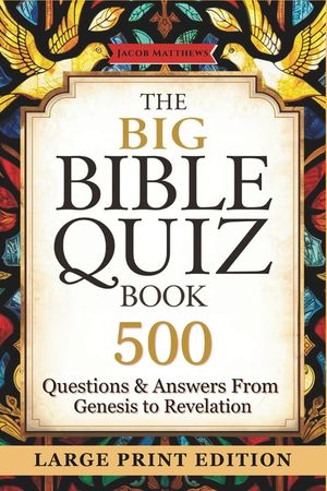 The Big Bible Quiz Book 500 Questions & Answers from Genesis to Revelation: Large Print Scripture Trivia for Seniors, Family Bible Study & Church Grou image number 0