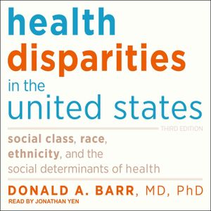 Health Disparities in the United States: Social Class, Race, Ethnicity, and the Social Determinants of Health: Third Edition image number 0
