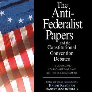 The Anti-Federalist Papers and the Constitutional Convention Debates image number 0