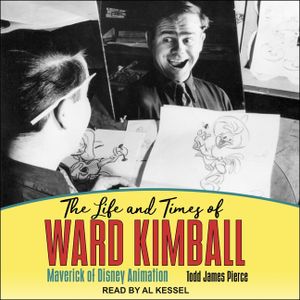 The Life and Times of Ward Kimball Lib/E: Maverick of Disney Animation image number 0