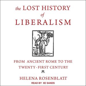 The Lost History of Liberalism Lib/E: From Ancient Rome to the Twenty-First Century image number 0