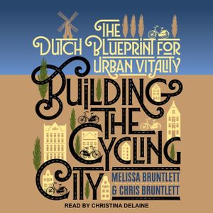 Building the Cycling City Lib/E: The Dutch Blueprint for Urban Vitality image number 0