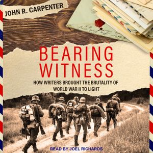 Bearing Witness Lib/E: How Writers Brought the Brutality of World War II to Light image number 0