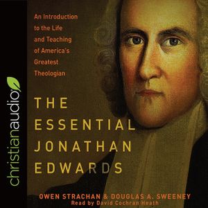 Essential Jonathan Edwards Lib/E: An Introduction to the Life and Teaching of America's Greatest Theologian image number 0