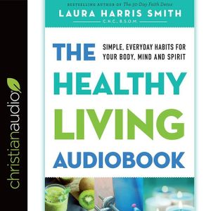 Healthy Living Audiobook: Simple, Everyday Habits for Your Body, Mind and Spirit image number 0
