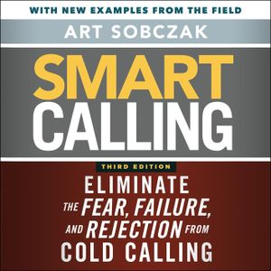 Smart Calling, 3rd Edition: Eliminate the Fear, Failure, and Rejection from Cold Calling image number 0