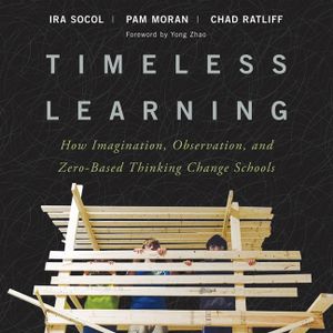 Timeless Learning Lib/E: How Imagination, Observation, and Zero-Based Thinking Change Schools image number 0