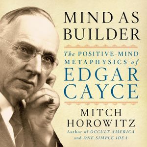 Mind as Builder Lib/E: The Positive Mind Metaphysics of Edgar Cayce image number 0