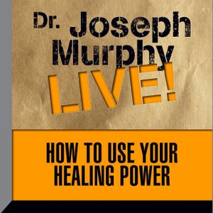 How to Use Your Healing Power Lib/E: Dr. Joseph Murphy Live! image number 0