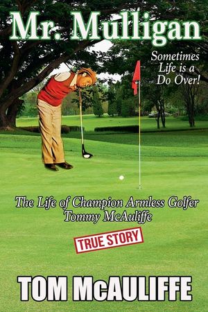 Mr. Mulligan - The Life of Champion Armless Golfer Tommy McAuliffe image number 0