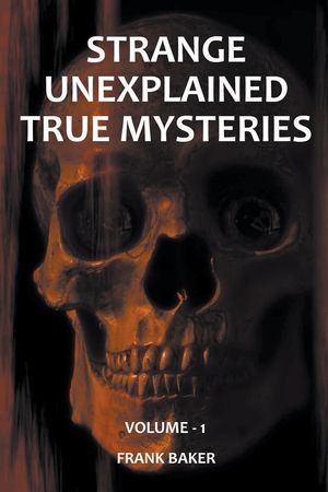 Strange Unexplained True Mysteries - Volume 1 image number 0