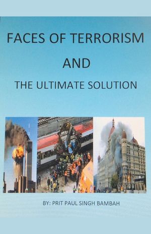 Faces of Terrorism and The Ultimate Solution, by: Prit Paul Singh Bambah image number 0