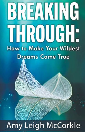 Breaking Through: How to Make Your Wildest Dreams Come True image number 0