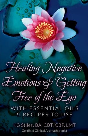 Healing Negative Emotions & Getting Free of the Ego with Essential Oils & Recipes to Use image number 0