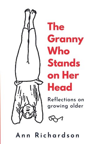 The Granny Who Stands on Her Head: Reflections on Growing Older image number 0