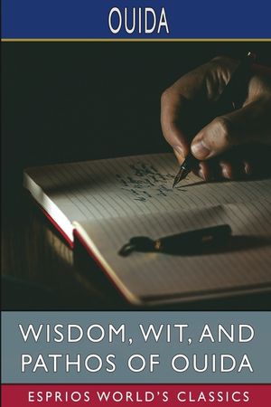 Wisdom, Wit, and Pathos of Ouida (Esprios Classics) image number 0