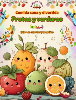 Comida sana y divertida: frutas y verduras Libro de colorear para ni&ntilde;os Lindos dise&ntilde;os para glotones insaciables: Im&aacute;genes adorables de un mund image number 0