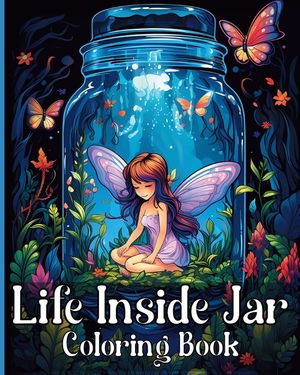 Life Inside Jar Coloring Book: Amazing Coloring Illustrations for Adults Relaxation and Anxiety Relief image number 0