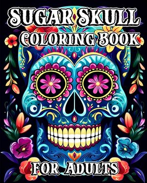 Sugar Skull Coloring Book for Adults: 35 Day of the Dead Designs with Beautiful Flower Patterns image number 0