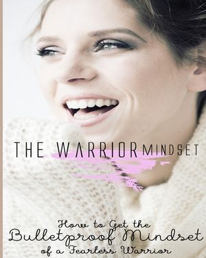 The Warrior Mindset: How To Get The Bulletproof Mindset Of A Fearless Warrior image number 0