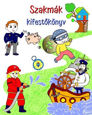 Szakm&aacute;k kifestők&ouml;nyv: Gy&ouml;ny&ouml;rű illusztr&aacute;ci&oacute;k a gyermekek sz&aacute;m&aacute;ra tanulhat&oacute; szakm&aacute;kr&oacute;l image number 0