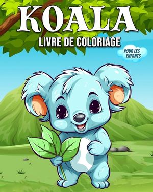Koala Livre de Coloriage Pour les Enfants: Hermoso Libro Koala - Libro para Colorear del Oso Koala para Ni&ntilde;os y Peque&ntilde;os image number 0