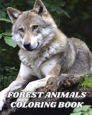 Forest Animals Coloring Book: An Adult Coloring Book Featuring Beautiful Forest Wildlife, Birds and Plants image number 0