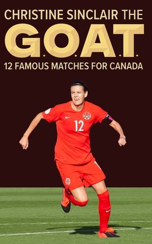 Christine Sinclair the GOAT: 12 famous matches for Canada image number 0