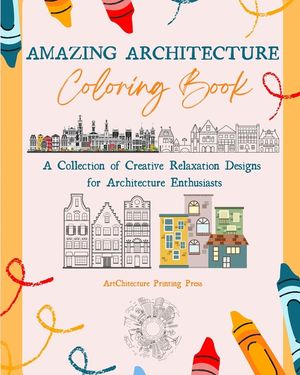 Amazing Architecture Coloring Book Famous Monuments, Houses, Buildings and Unique Architecture from Around the World: A Collection of Creative Relaxat image number 0