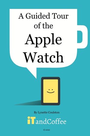 A Guided Tour of the Apple Watch: An easy-to-read guide to help you get the most from your Apple Watch image number 0
