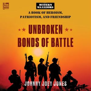 Unbroken Bonds of Battle: A Modern Warriors Book of Heroism, Patriotism, and Friendship image number 0